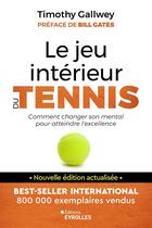 Couverture du livre « Le jeu intérieur du tennis : Comment changer son mental pour atteindre l'excellence » de Timothy Gallwey aux éditions Eyrolles