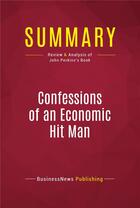 Couverture du livre « Summary: Confessions of an Economic Hit Man : Review and Analysis of John Perkins's Book » de Businessnews Publish aux éditions Political Book Summaries