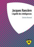 Couverture du livre « Jacques Rancière ; l'égalité des intelligences » de Charles Ramond aux éditions Belin Education