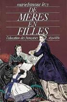 Couverture du livre « De mères en filles : l'éducation des françaises 1850/1880 » de Marie-Francoise Levy aux éditions Calmann-levy