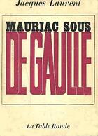 Couverture du livre « Mauriac Sous De Gaulle » de Laurent J aux éditions Table Ronde