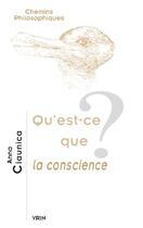 Couverture du livre « Qu'est-ce que la conscience ? » de Anna Ciaunica aux éditions Vrin