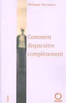 Couverture du livre « Comment Disparaitre Completement » de Philippe Hermann aux éditions Pauvert