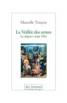 Couverture du livre « La veillée des armes ; le départ : août 1914 » de Marcelle Tinayre aux éditions Des Femmes