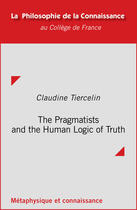Couverture du livre « The Pragmatists and the Human Logic of Truth » de Claudine Tiercelin aux éditions College De France
