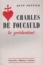 Couverture du livre « Charles de Foucauld le prédestiné » de Rene Pottier aux éditions Nel