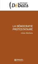 Couverture du livre « La démocratie protestataire ; mouvements sociaux et politique en France aujourd'hui » de Lilian Mathieu aux éditions Presses De Sciences Po