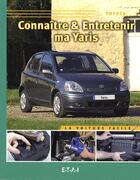 Couverture du livre « Connaître & entretenir ma Yaris » de Olivier Langin aux éditions Etai