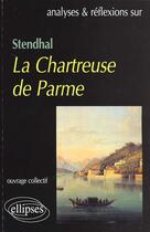 Couverture du livre « Stendhal, la chartreuse de parme » de Franck Evrard aux éditions Ellipses