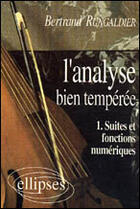 Couverture du livre « L'analyse bien temperee - 1 - suites et fonctions numeriques » de Bertrand Rungaldier aux éditions Ellipses