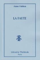 Couverture du livre « La faute » de Anne Fabien aux éditions Librairie Theatrale