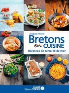 Couverture du livre « Bretons en cuisine, recettes de terre et de mer » de Jacques Thorel aux éditions Ouest France