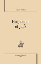 Couverture du livre « Huguenots et juifs » de Myriam Yardeni aux éditions Honore Champion