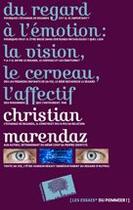 Couverture du livre « Du regard a l'émotion : la vison, le cerveau, l'affectif » de Christian Marendaz aux éditions Le Pommier
