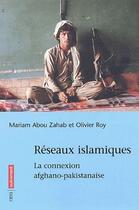Couverture du livre « Réseaux islamiques ; la connexion afghano-pakistanaise » de Olivier Roy et Mariam Abou Zahab aux éditions Autrement