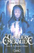 Couverture du livre « Les Chevaliers d'Émeraude Tome 6 : le journal d'Onyx » de Anne Robillard aux éditions Michel Lafon