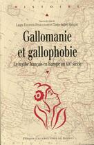 Couverture du livre « Gallomanie et gallophobie : Le mythe français en Europe au XIXe siècle » de Fournier-Finocchiaro aux éditions Pu De Rennes