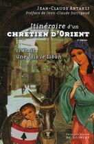 Couverture du livre « Itinéraire d'un chrétien d'orient » de Jean-Claude Antakli aux éditions Francois-xavier De Guibert
