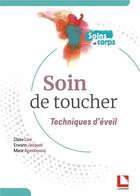 Couverture du livre « Le soin de toucher : techniques d'éveil » de Claire Line et Erwann Jacquot et Marie Agostinucci aux éditions Lamarre
