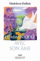 Couverture du livre « Communiquer avec son âme » de Madeleen Dubois aux éditions Quebecor