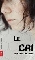 Couverture du livre « Le cri » de Martine Latulippe aux éditions Les Ditions Qubec Amrique
