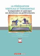 Couverture du livre « La péréquation verticale et horizontale ; comprendre et anticiper ses dotations ou prélèvements » de Celine Bacharan et Paul Piaton aux éditions Territorial