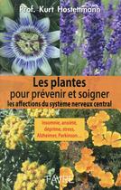 Couverture du livre « Les plantes pour prévenir et soigner les affections du système nerveux central » de Kurt Hostettmann aux éditions Favre
