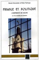 Couverture du livre « Finance et politique - l'empreinte de calvin sur les notables de geneve » de Alexander Daniel aux éditions Labor Et Fides