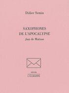 Couverture du livre « Saxophones de l'apocalypse : jazz de Matisse » de Didier Semin aux éditions L'echoppe