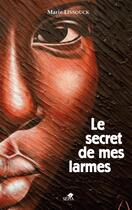 Couverture du livre « Le secret de mes larmes » de Marie Lissouck aux éditions Sepia