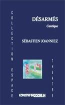 Couverture du livre « Désarmés, cantique » de Sebastien Joanniez aux éditions Espaces 34