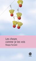 Couverture du livre « Les choses comme je les vois » de Roopa Farooki aux éditions Gaia Editions