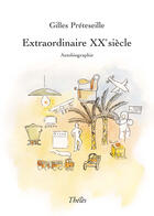 Couverture du livre « Extraordinaire XX siècle » de Gilles Preteseille aux éditions Theles