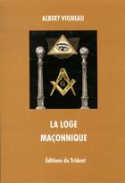 Couverture du livre « La loge maçonnique » de Albert Vigneau aux éditions Trident