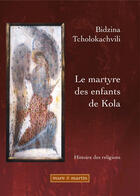 Couverture du livre « Le martyre des enfants de Kola » de Tcholokachvili B. aux éditions Mare & Martin