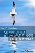Couverture du livre « Se faire un allié du mauvais stress par la sophrologie » de Jean-Philippe Jason aux éditions Bussiere