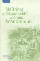 Couverture du livre « Ma triser la disponibilite un enjeu economique 4a21 » de Lauly aux éditions Cetim