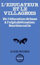 Couverture du livre « L'éducateur et le villageois ; de l'éducation de base à l'alphabétisation fonctionnelle » de Marcel De Clerck aux éditions L'harmattan