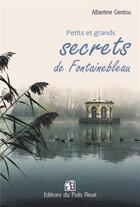 Couverture du livre « Petits et grands secrets de Fontainebleau » de Albertine Gentou aux éditions Puits Fleuri