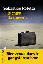 Couverture du livre « Le chant du converti » de Sebastian Rotella aux éditions Liana Levi