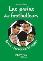 Couverture du livre « Les perles des footballeurs ; ce soir c'est nous qu'on gagne ! » de Jerome Jessel aux éditions Fortuna