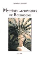 Couverture du livre « Mysteres Alchimiques De Bourgogne » de Michele Debusne aux éditions Cetre