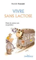 Couverture du livre « Vivre sans lactose ; recettes faciles, recettes plaisir » de Murielle Toussaint aux éditions Jouvence