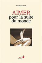 Couverture du livre « Aimer ; pour la suite du monde » de Robert Plante aux éditions Mediaspaul Qc