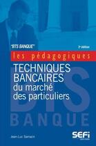 Couverture du livre « BTS banque ; techniques bancaires du marché des particuliers » de Jean-Luc Sarrazin aux éditions Sefi