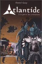 Couverture du livre « Atlantide t.2 ; la guerre des civilisations » de Daniel Guay aux éditions Les Editeurs Reunis