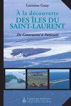 Couverture du livre « À la découverte des îles du Saint-Laurent ; de Cataracoui à Anticosti » de Lorraine Guay aux éditions Pu Du Septentrion