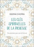 Couverture du livre « Les clés spirituelles de la richesse ; vos premiers pas vers la fortune » de Deepak Chopra aux éditions Ada