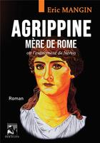 Couverture du livre « Agrippine, Mère de Rome : ou l'avènement de Néron » de Eric Mangin aux éditions Heraclite