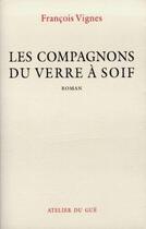 Couverture du livre « Les compagnons du verre à soif » de Francois Vignes aux éditions Atelier Du Gue